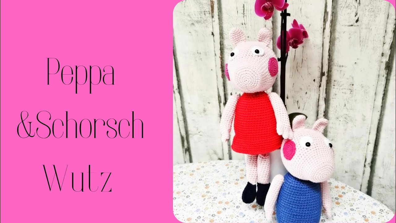 Peppa & Schorsch Wutz häkeln Teil 3