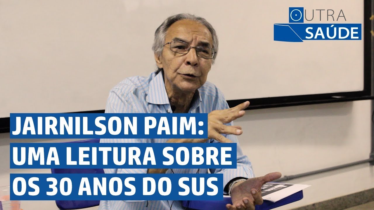 Jairnilson Paim: uma leitura sobre os 30 anos do SUS