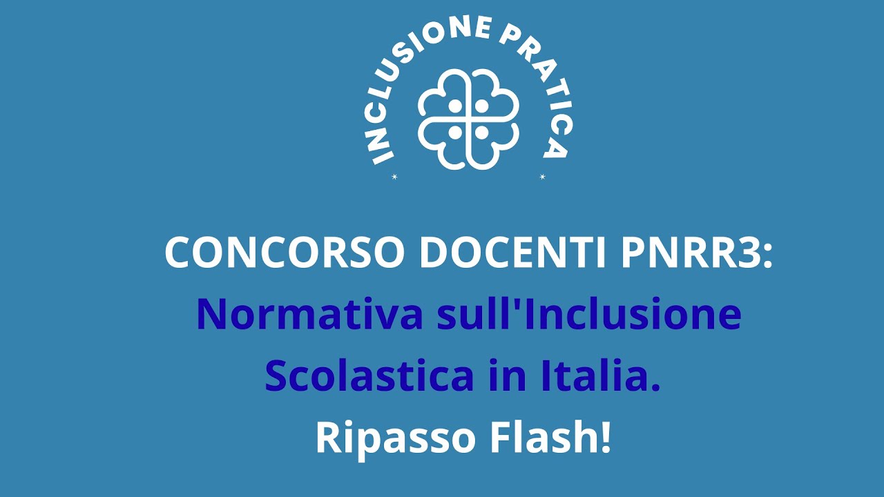 CONCORSO DOCENTI PNRR3: Normativa sull'Inclusione Scolastica in Italia. Ripasso Flash!