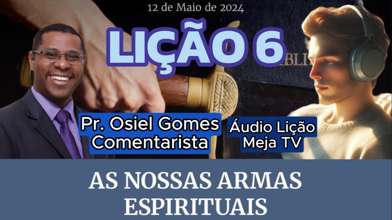 Lição 6 - As nossas Armas Espirituais | Comentarista: Pr. Osiel Gomes