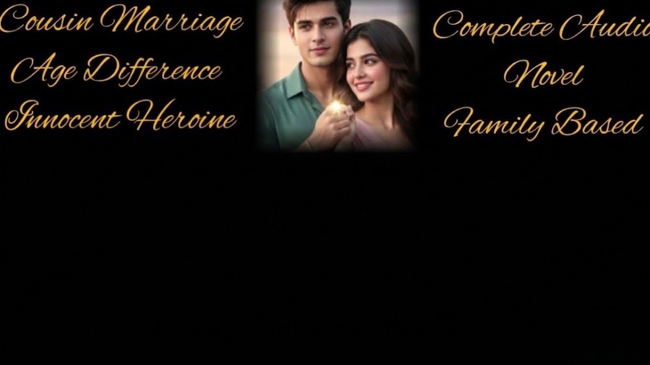 Age Gape Cousin Marriage + Caring Posessive Hero Innocent Heroine Based | Complete Audio Novel 