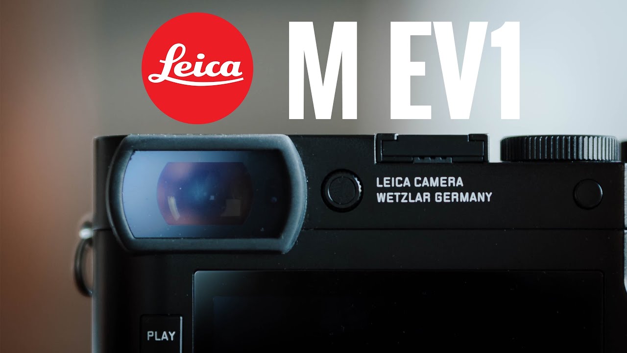 Some critical Thoughts on the Leica M EV1 (as a Q2 and M11P owner)