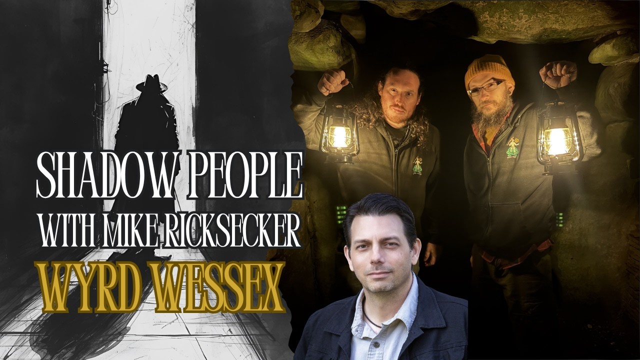 Shadow People & Time Slips (UFOs, Ghost Sightings, & Mike Ricksecker) | Wyrd Wessex
