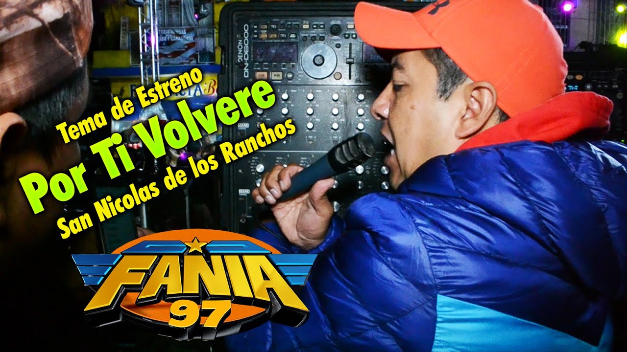 TEMA DE ESTRENO - POR TI VOLVERE - SONIDO FANIA 97 SAN NICOLAS DE LOS RANCHOS 04-12-19