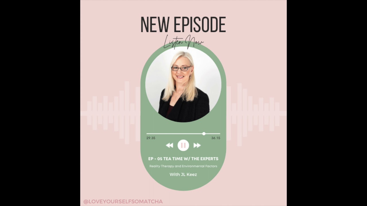 Episode 5 | Tea Time with the Experts: Reality Therapy and Environmental Factors w/ JL Keez