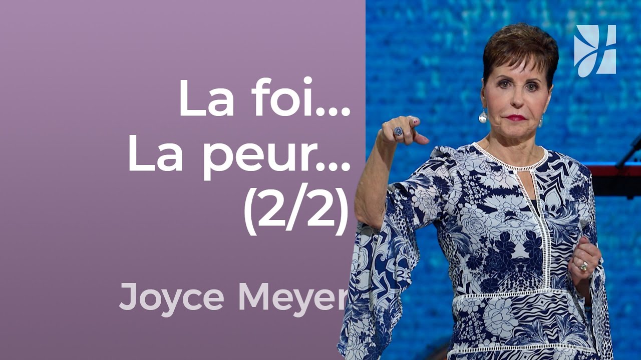 La foi contre la peur (2/2) - Joyce Meyer