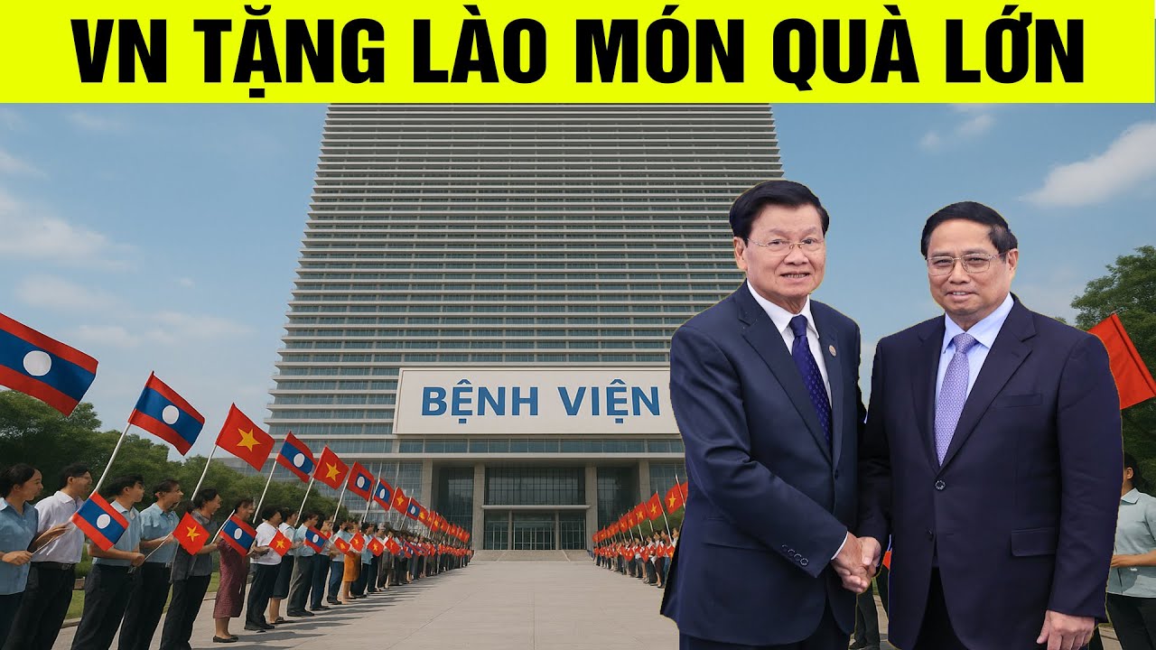 Việt Nam tặng Lào món quà lớn nhân dịp đặc biệt!