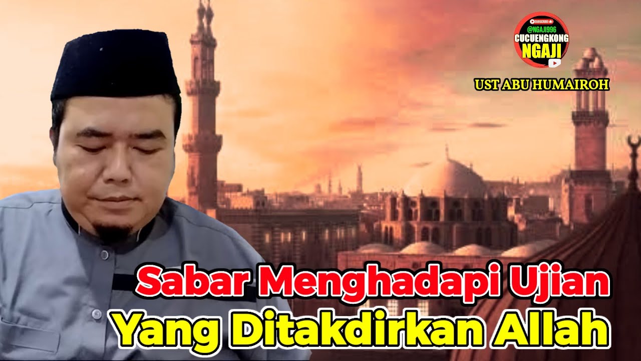 SABAR MENGHADAPI UJIAN YANG DITAKDIRKAN ALLAH TA'ALA - UST ABU HUMAIROH @Ngaji996