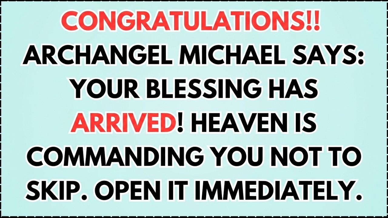 ♾️ Congratulations!! ARCHANGEL MICHAEL SAYS: Your blessing has arrived! Heaven is commanding you...