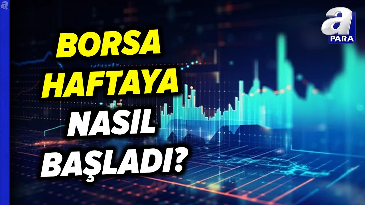 Borsa İstanbul Haftaya Nasıl Başladı? | A Para