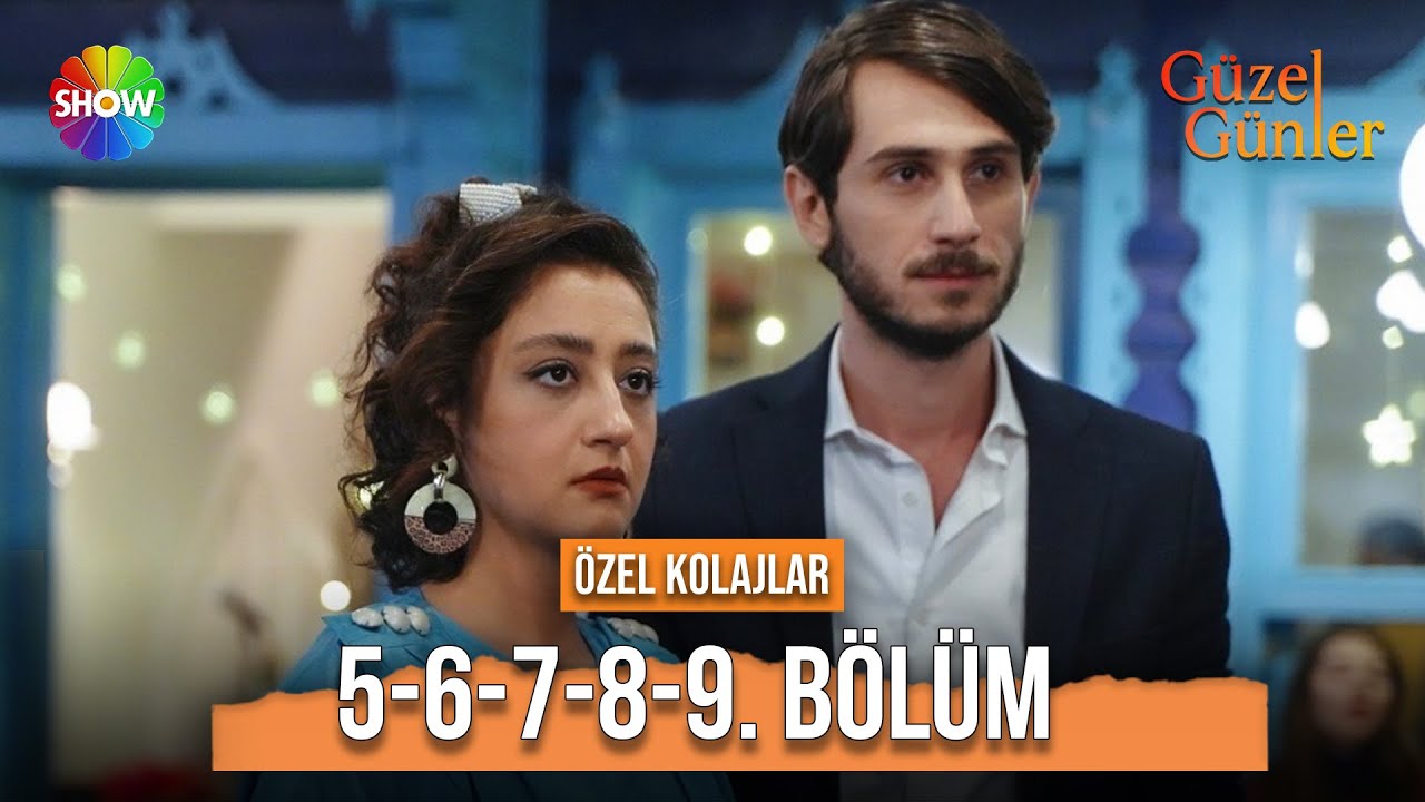 Güzel Günler 5. 6. 7. 8. ve 9. Bölüm | Özel Kolajlar