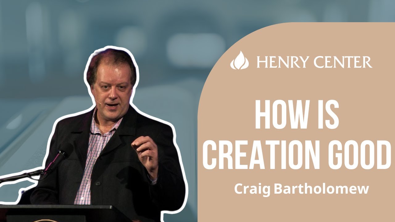 How Is Creation Good | Craig Bartholomew