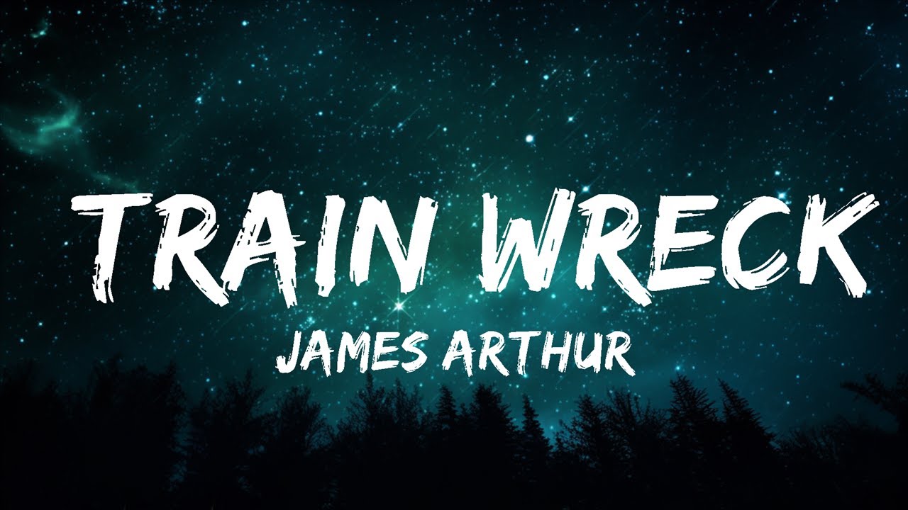 1 Hour |  James Arthur - Train Wreck (Lyrics)  | Lyrics Universe