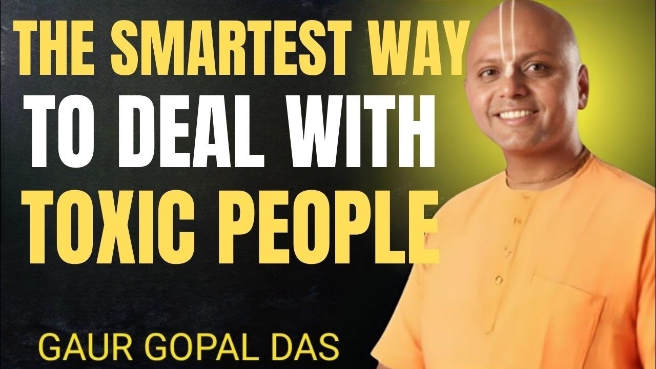 The Smartest Way to Deal With Toxic People | Gaur Gopal Das Powerful Motivational Speech