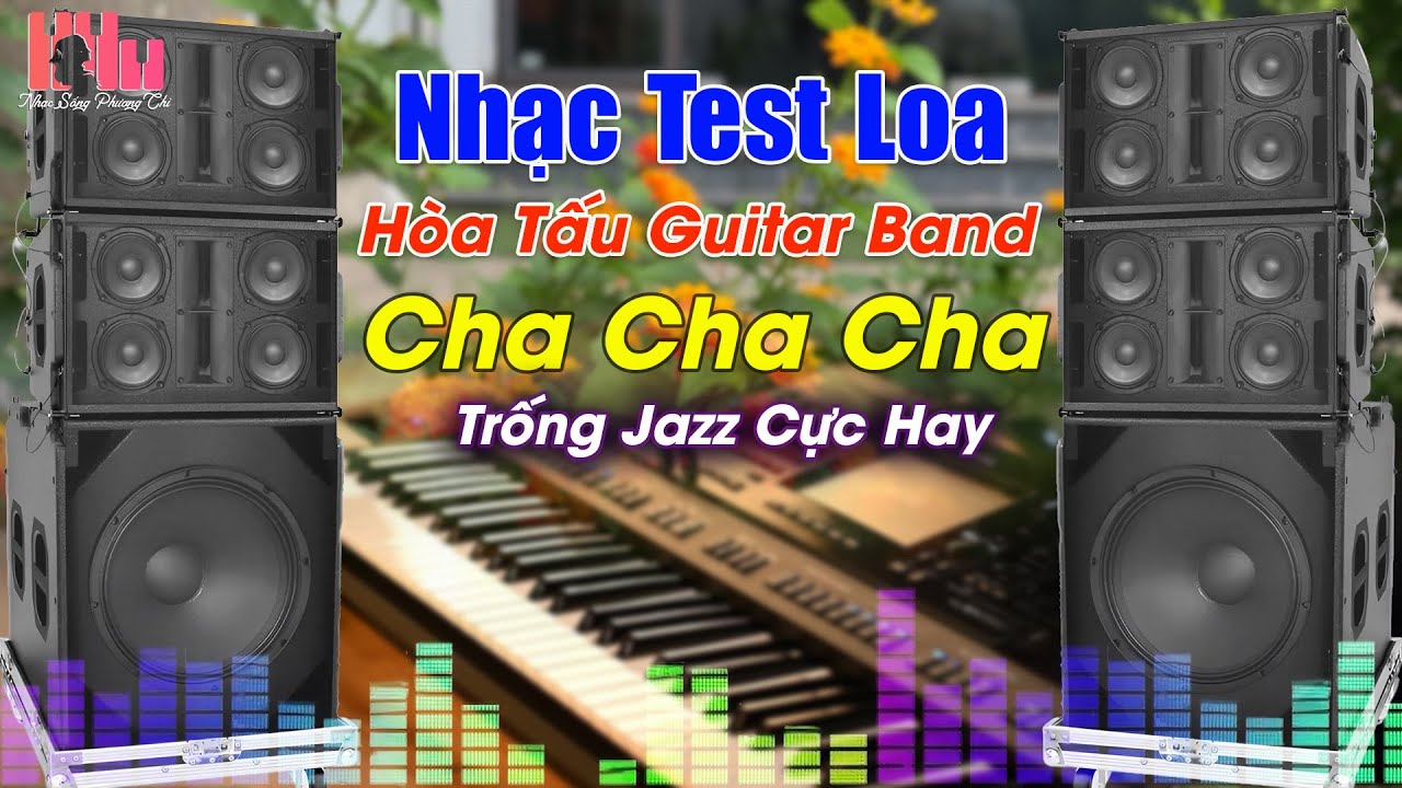 LK Nhạc Sống ChaChaCha Band Hoà Tấu Trống Jazz Guitar Điện Ngẫu Hứng,  Nhạc Test Loa 2025 Cực Đỉnh