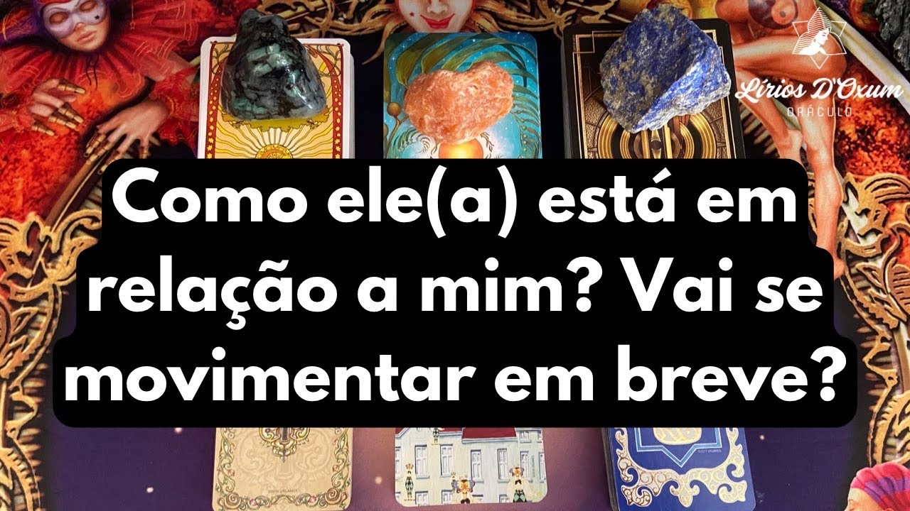 Como ele(a) está em relação a mim? Vai se movimentar em breve?