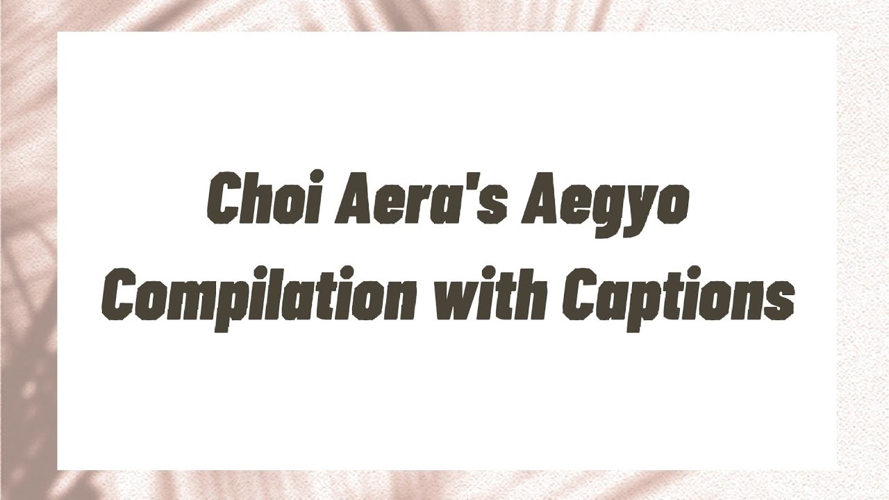 Choi Aera's Aegyo Compilation with Caption