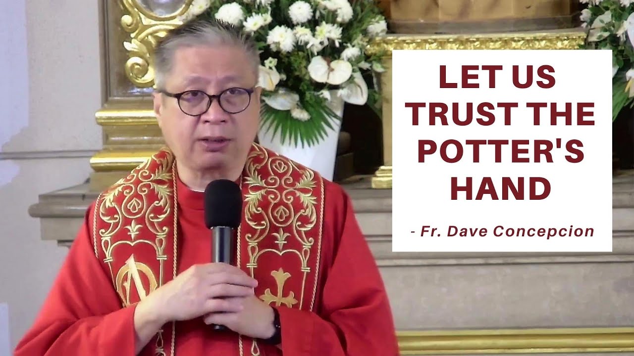 LET US TRUST THE POTTER'S HAND - Homily by Fr. Dave Concepcion on July 28, 2022