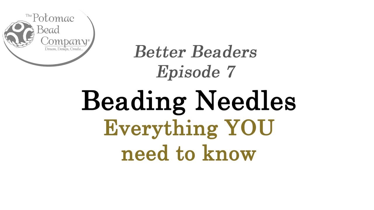 Better Beaders Episode 7 - Needles (Everything You Need to Know About Beading Needles)
