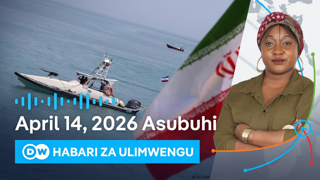 DW Kiswahili Habari za Ulimwengu | 14.04.2026 | Asubuhi | Swahili Habari leo | Podcast