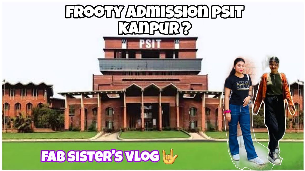 PSIT Kanpur 😊 || Frooty ka hua admission 🏫 || F A B sister's 🤟 || F A  B