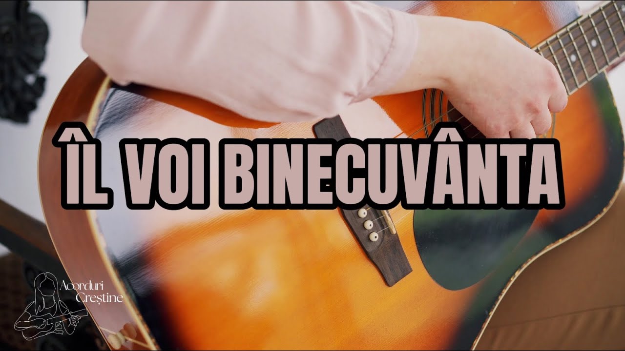 Îl voi binecuvânta (Larisa Pauliuc) - acorduri chitară