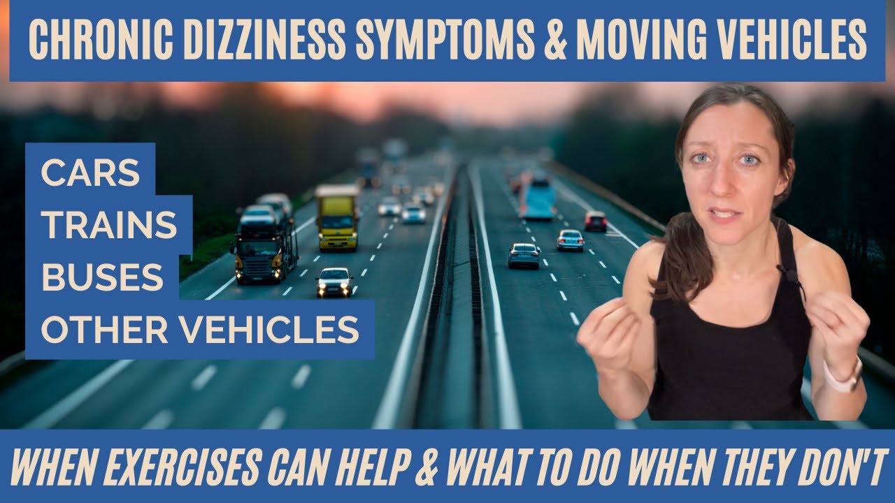 Why chronic dizziness causes issues with driving & ways to deal with it if exercises haven’t helped