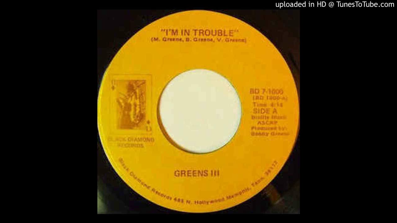 Greens III - I'm In Trouble