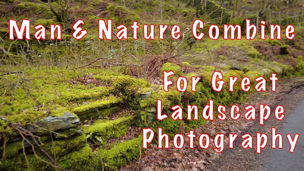 Man & Nature Combine for Great Landscape Photography