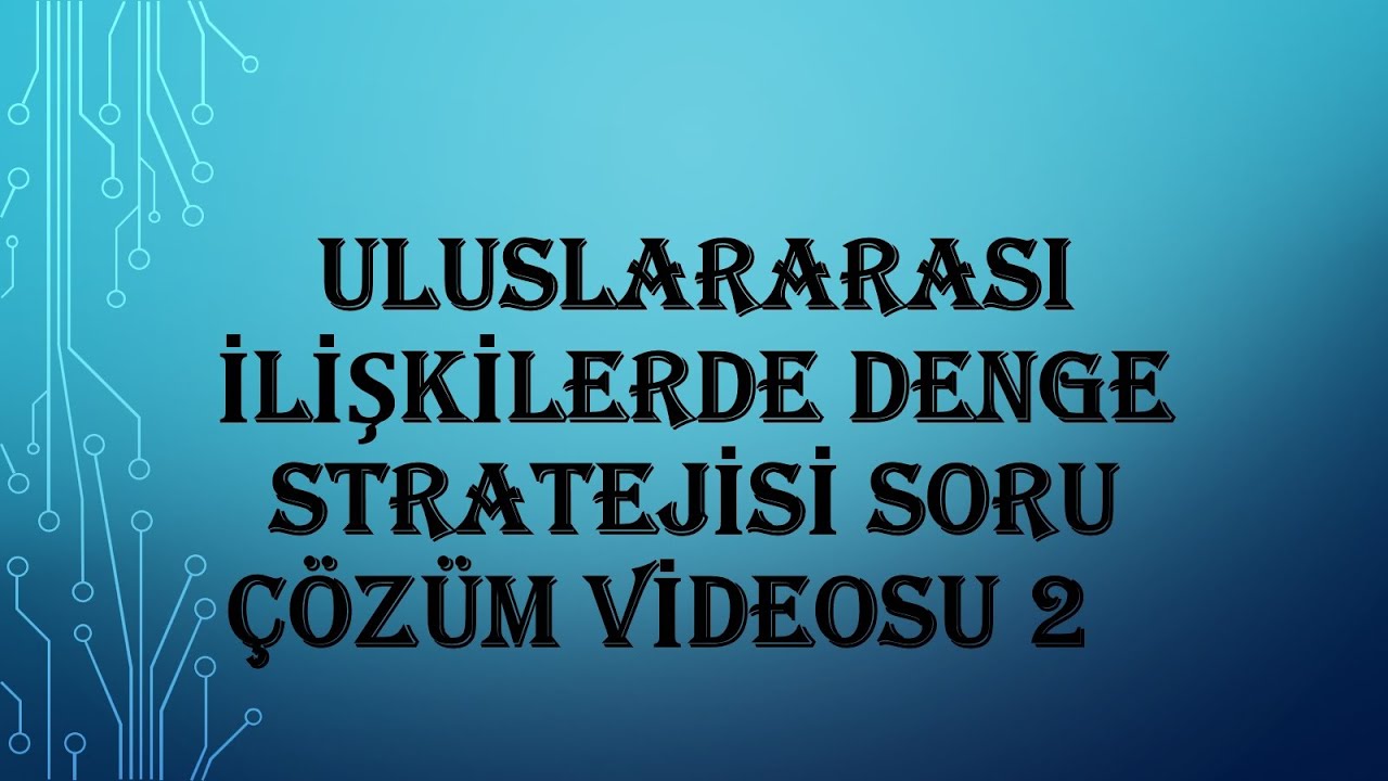 11. SINIF/ULUSLARARASI İLİŞKİLERDE DENGE STRATEJİSİ SORU ÇÖZÜM VİDEOSU 2