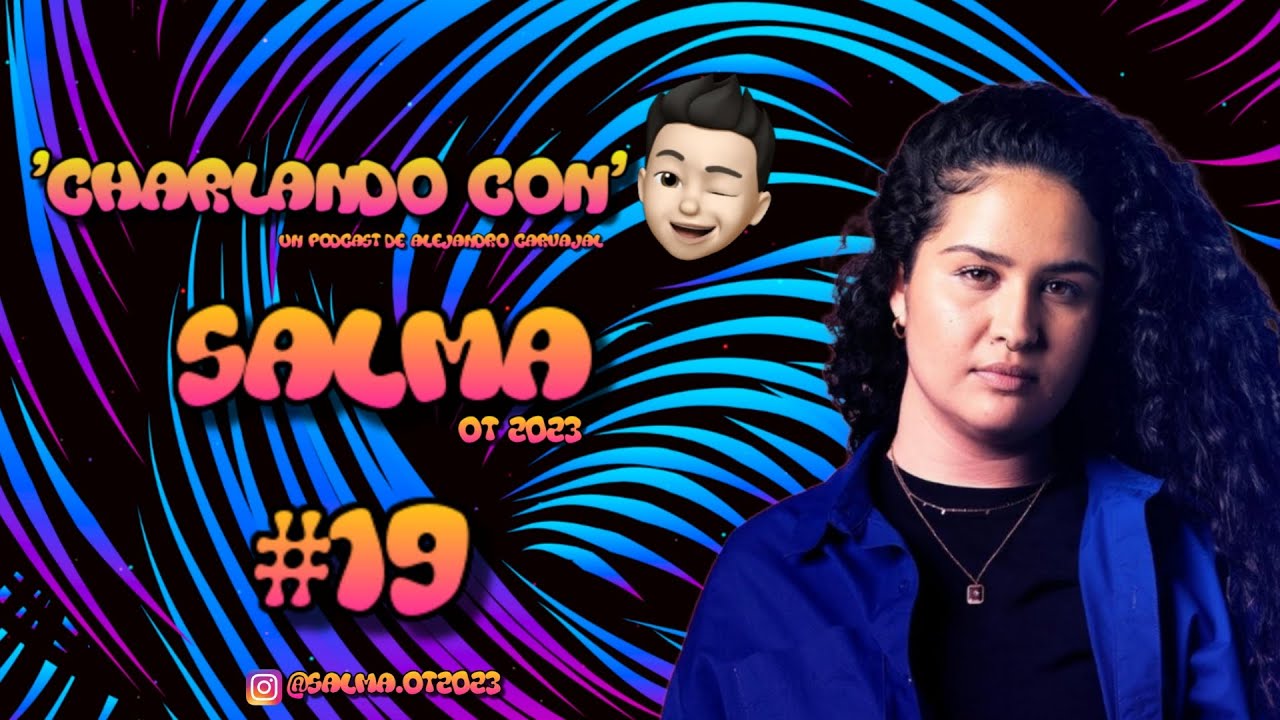 Charlando Con #19 SALMA (OT 2023)
