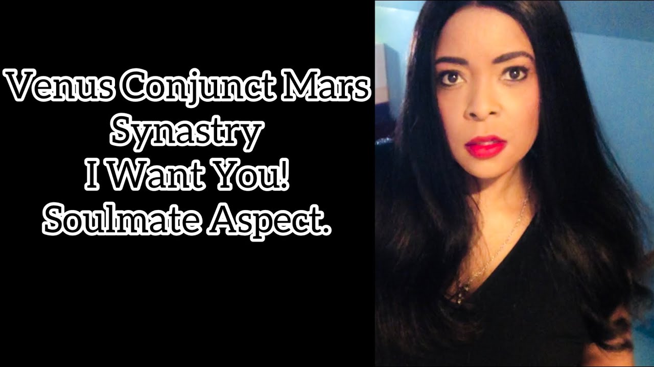 Venus Conjunct Mars Synastry. I Want You!  Love and Passion. Soulmate Link.