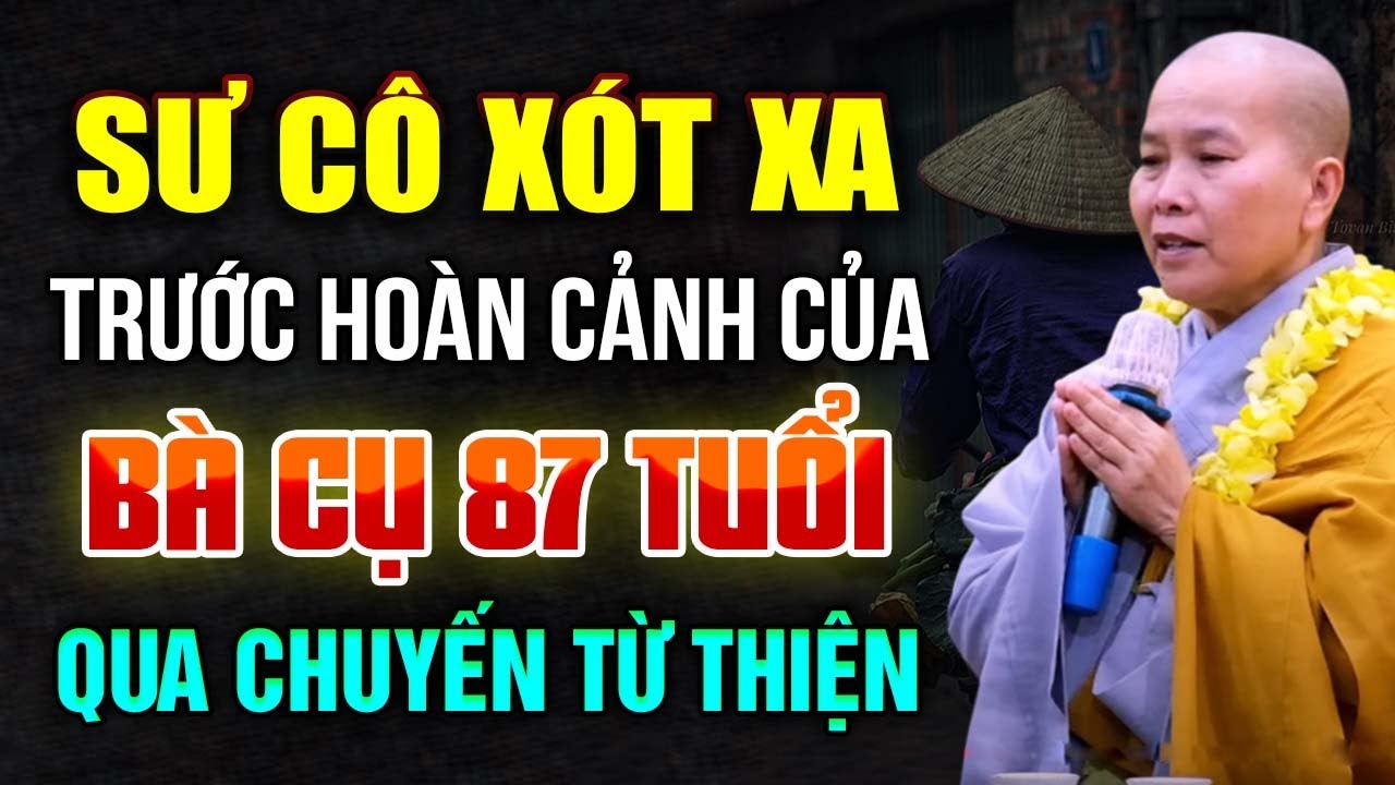 SƯ CÔ XÓT XA Trước Hoàn Cảnh Của BÀ CỤ 87 TUỔI Qua Chuyến Từ Thiện | SC. Thích Nữ Như Lan