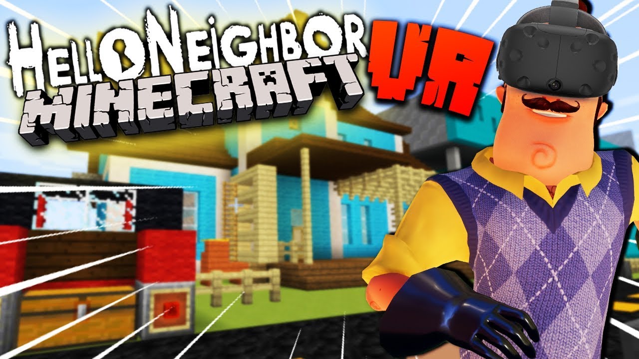 HELLO NEIGHBOR FULL RELEASE IN VR MINECRAFT! | Hello Neighbor Minecraft VR Gameplay (HTC Vive)
