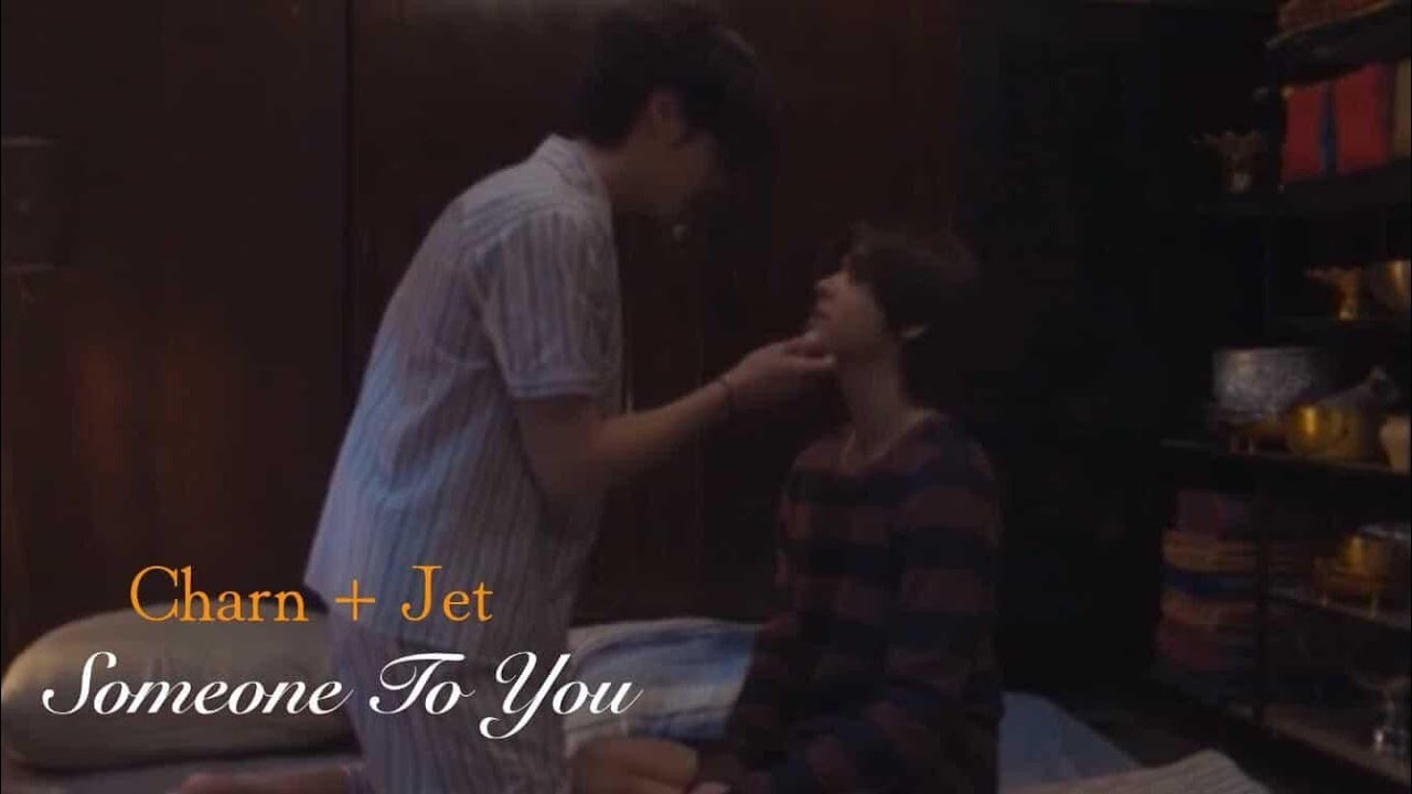 Charn x Jet - Someone To You fmv | Khemjira The Seires