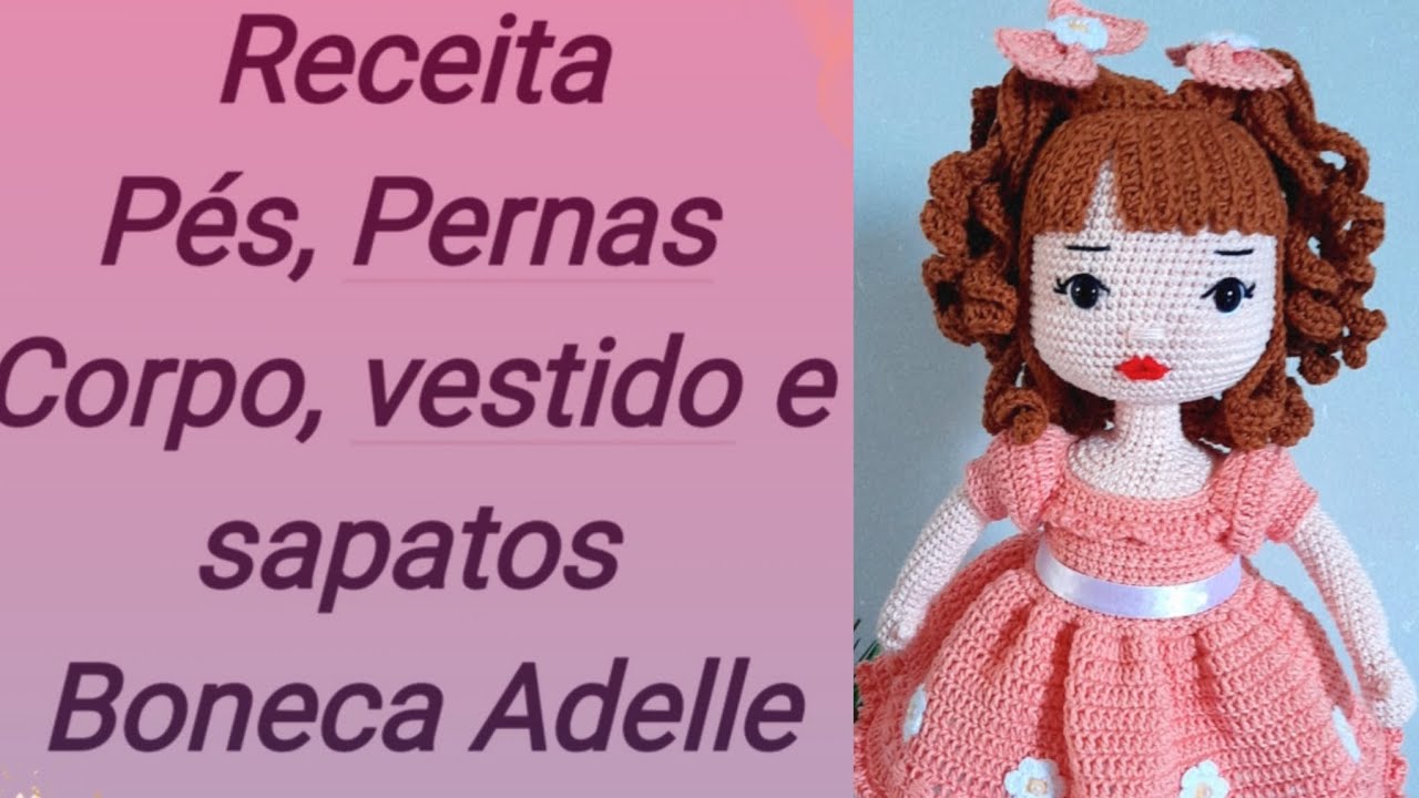 📣 Receita Pés, Pernas e Corpo,boneca adelle curtam e compartilhem e deixe seu comentário