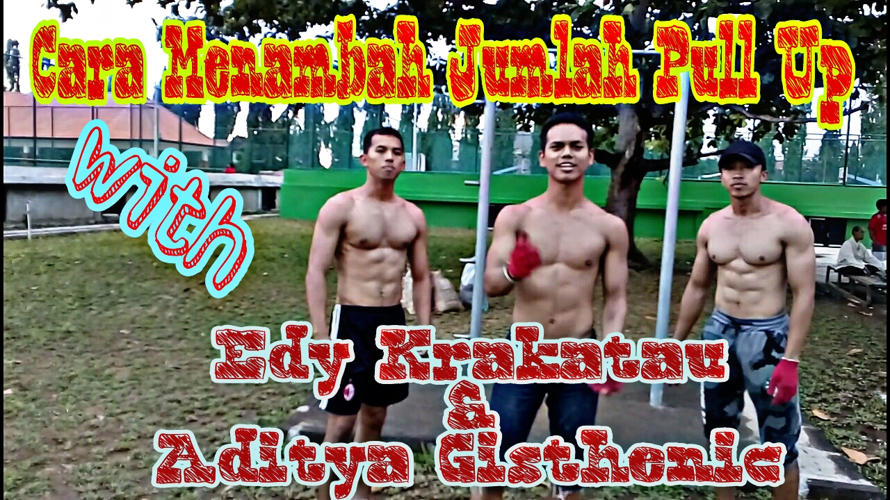 Cara Menambah Jumlah PULL UP Dengan Mudah !!! . with Edy Krakatau & Aditya Gisthenic