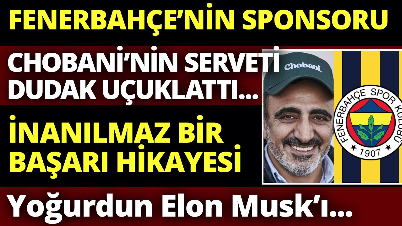 Fenerbahçe 'nin Yeni Sponsoru Chobani Kim? | Sırt Çantası ile Amerika'ya Gidip Nasıl Milyarder Oldu?
