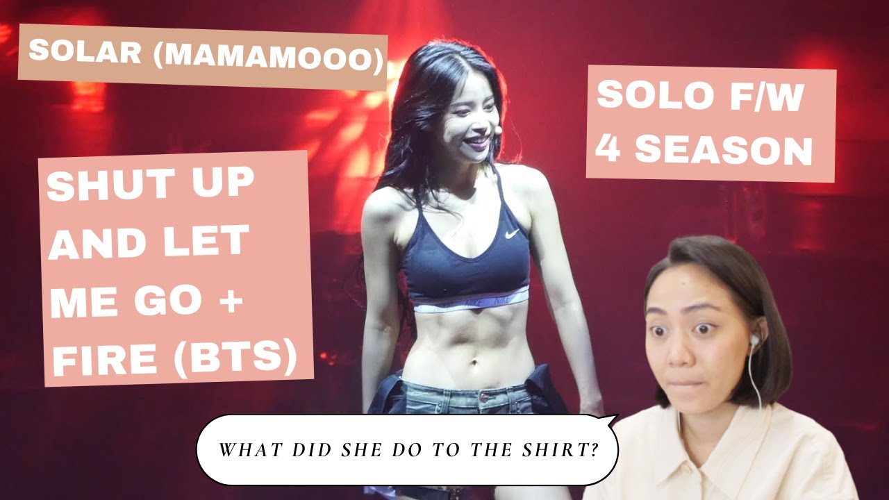 SOLAR (MAMAMOO) - SHUT UP AND LET ME GO +FIRE [SOLO F/W 4 SEASON] (Retired Dancer Reaction Video)