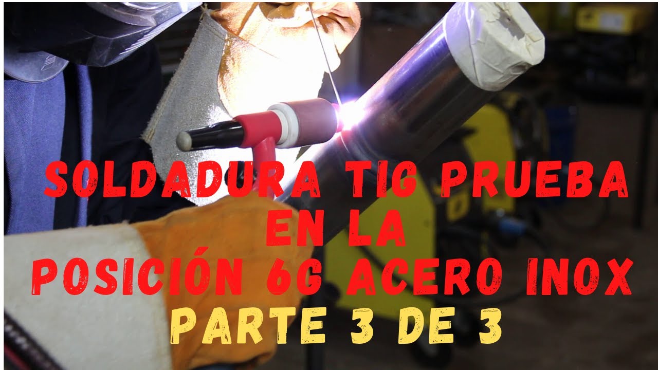 Soldadura TIG Prueba ASME 6G,Tubo de acero Inox 304L Sch. 40, Pase Caliente,  Relleno y Presentación