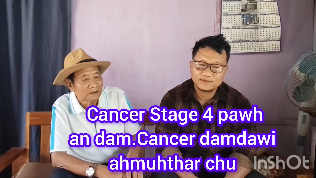 Cancer stage 4 pawh an dam, Cancer damdawi ahmuhthar chu....
