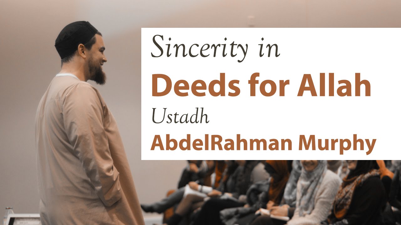 Ustadh AbdelRahman Murphy - Sincerity in Deeds for Allah