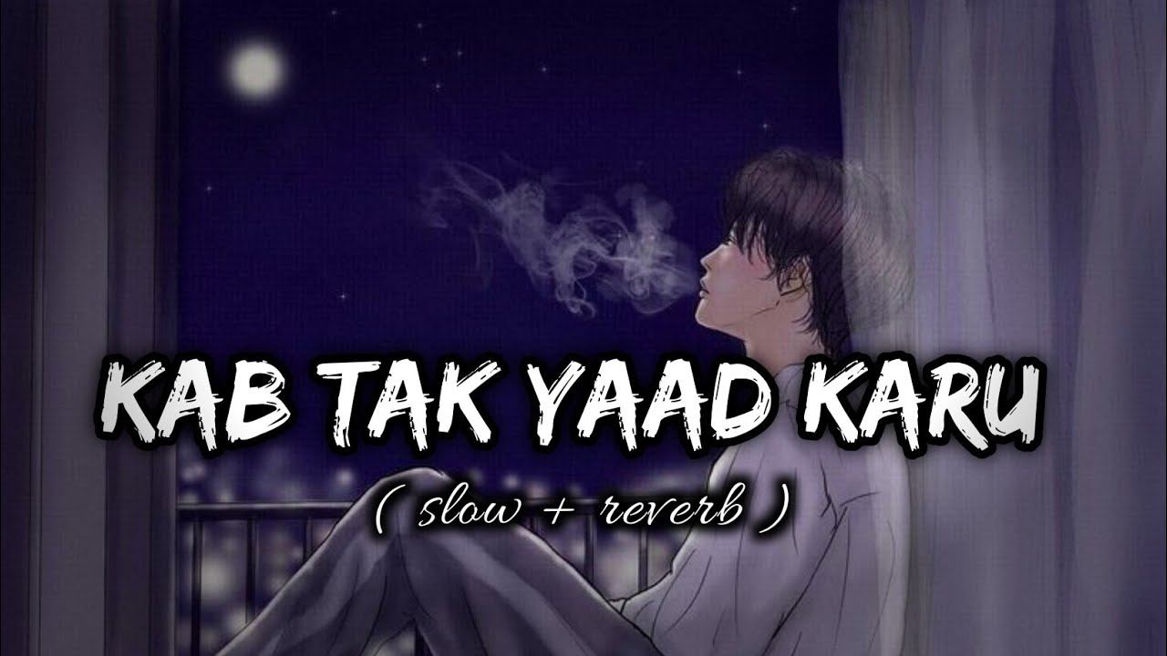 Kab tak yaad Karu lofi song | slow and reverb song |