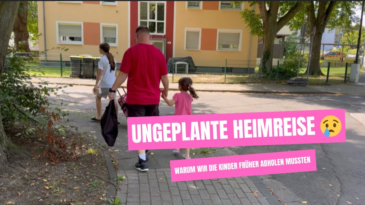 Ungeplante Heimreise | Warum wir die Kinder früher abholen mussten 🤷🏻‍♀️ | Urlaub | Ferien | Vlog