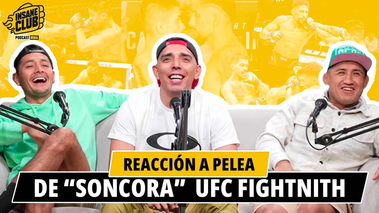 INSANE CLUB PODCAST | REACCIÓN  A PELEA DE SONCORA UFC FIGHTNIGHT