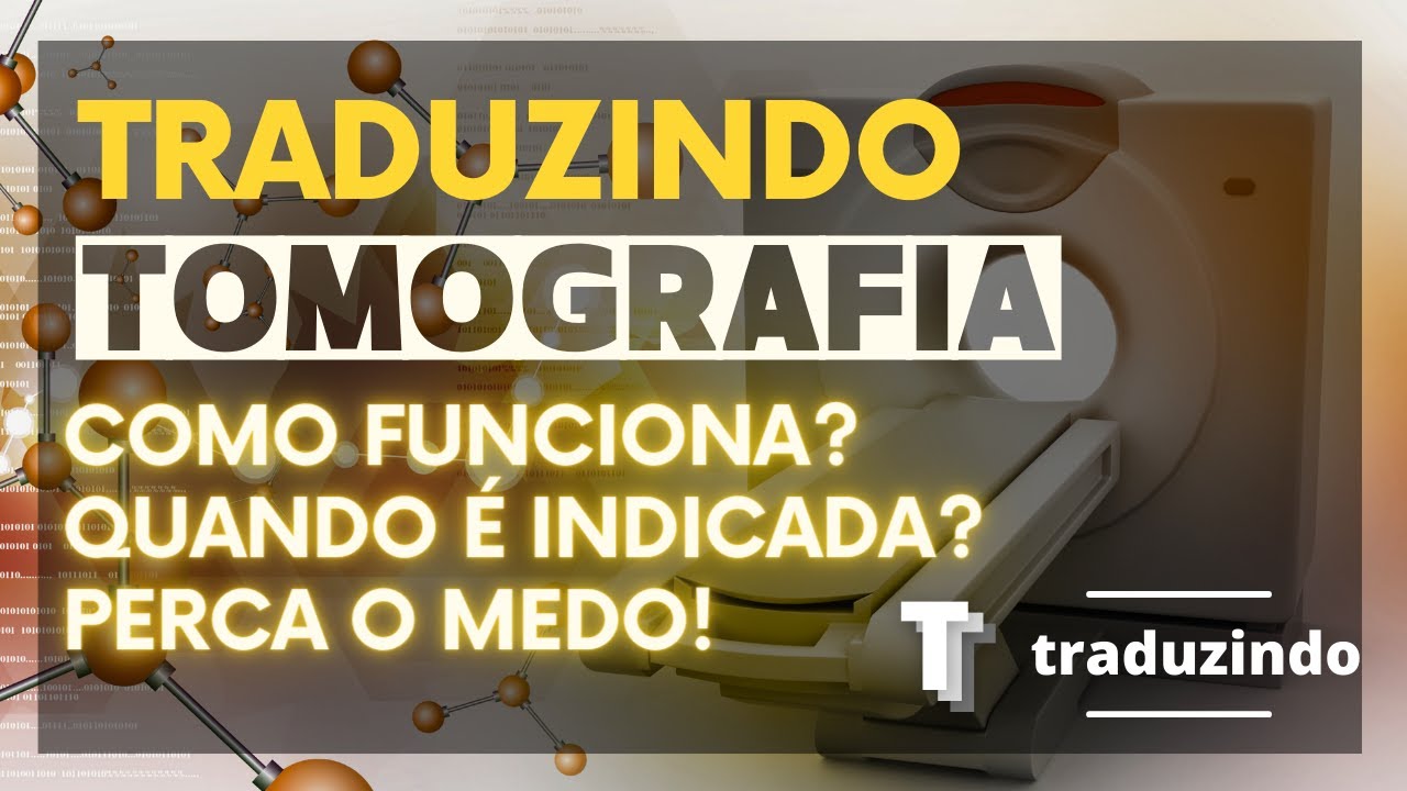 Traduzindo Tomografia Computadorizada: Como funciona e para que serve esse exame de imagem?