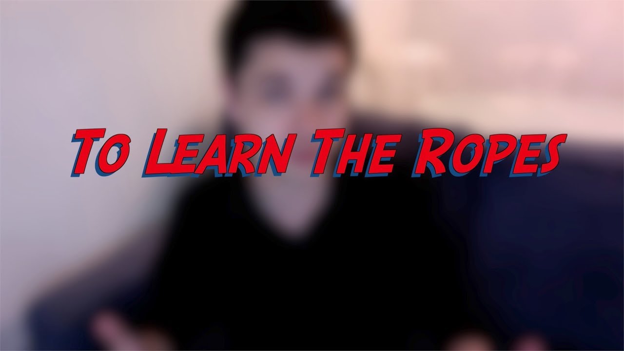 To Learn the Ropes