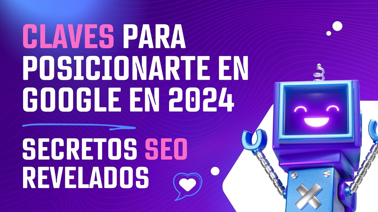 Claves para posicionarte en Google en 2024: Secretos SEO Revelados.