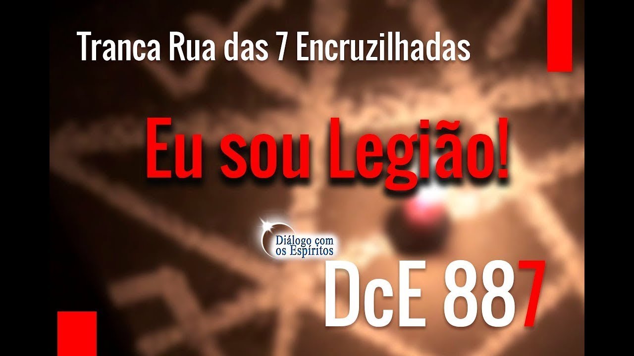 DcE 887 - [Eu sou LEGIÃO!] Entidade Exu Tranca Rua das 7 Encruzilhadas  - Médium Alex Costa