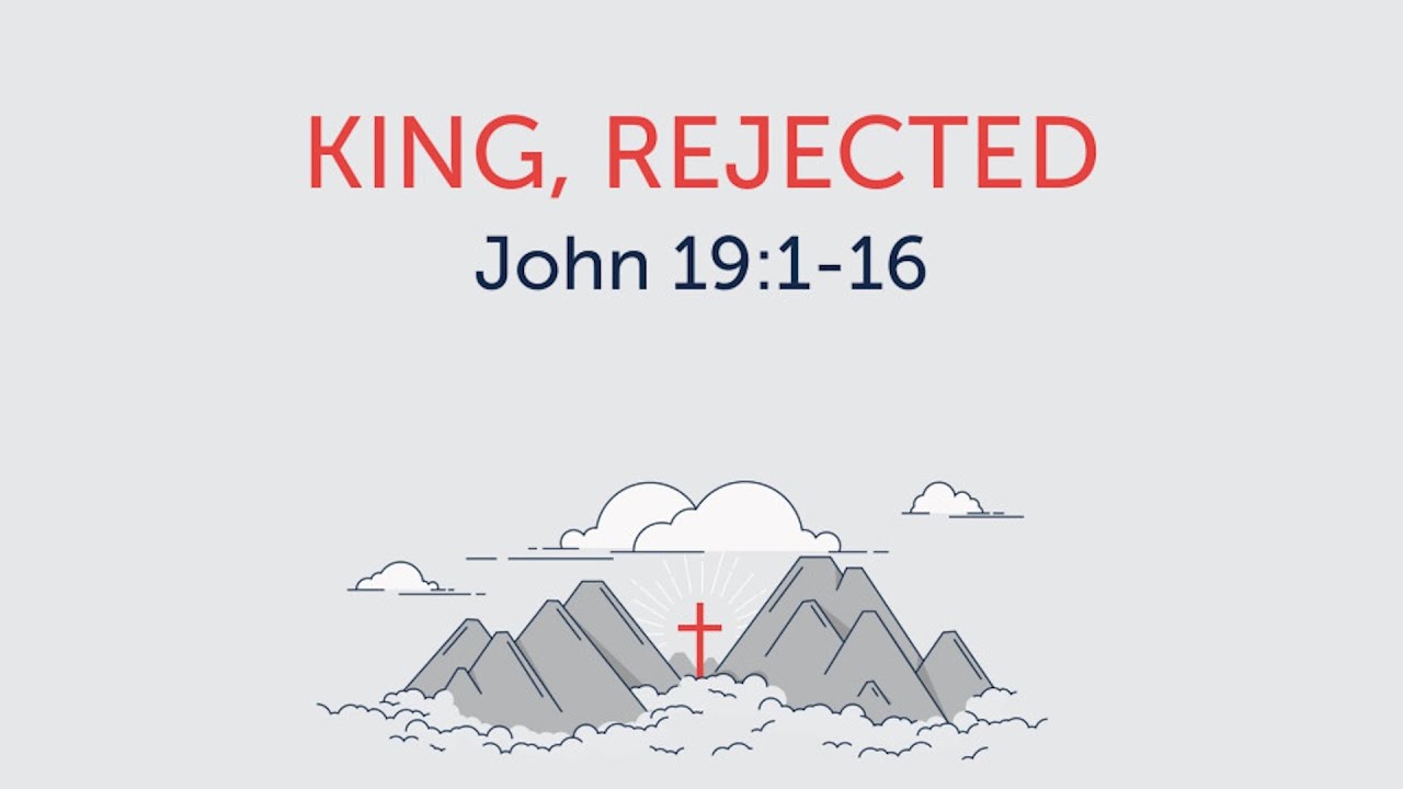 John 19:1-16 “King, Rejected” 09/21/2025